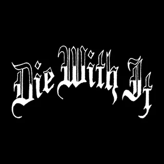 Die With It